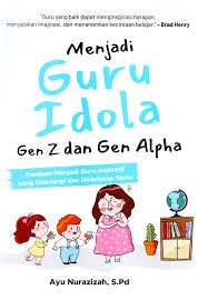 Menjadi Guru Idola Gen Z dan Gen Alpha